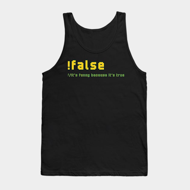 !false It's Funny Because It's True Programmer Humor Tank Top by ApricotJamStore